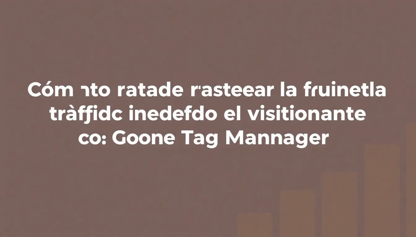 Cómo rastrear la fuente de tráfico inicial del visitante con Google Tag Manager